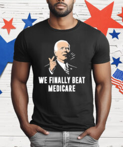 We Beat Medicare T-Shirt