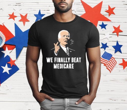 We Beat Medicare T-Shirt