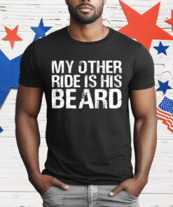 My Other Ride Is His Beard T-Shirt