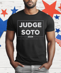 Judge Soto 2024 Make The Yanks Champions Again T-Shirt