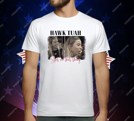 Spit On That Thang Hawk Tuah T-Shirt