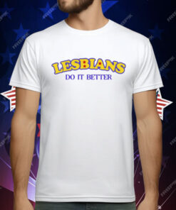 Lesbians Do It Better T-Shirt