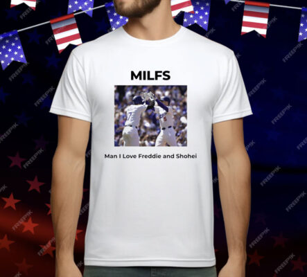 MILFS Man I Love Freddie And Shohei T-Shirt