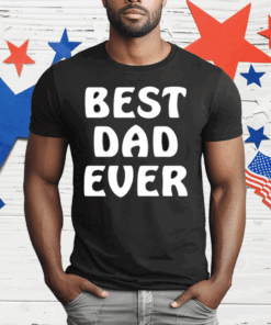 Best Dad Ever Funny T-Shirt