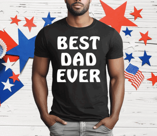 Best Dad Ever Funny T-Shirt