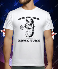 Spitting Llama Give Him That Hawk Tuah T-Shirt