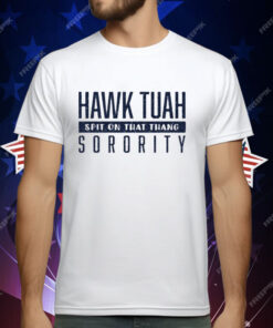 Hawk Tuah Spit On That Thang Sorority T-Shirt