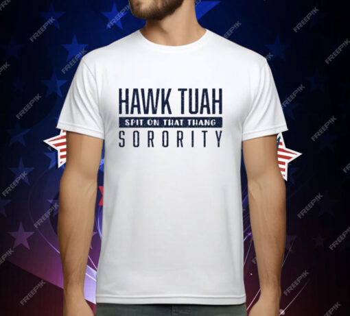 Hawk Tuah Spit On That Thang Sorority T-Shirt