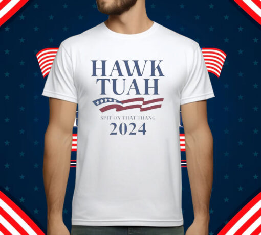 Hawk Tuah Spit On That Thang 2024 America T-Shirt