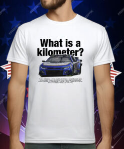 What The Fuck Is A Kilometer Chevy Camaro ZL1 NASCAR T-Shirt