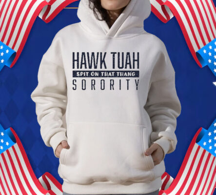 Hawk Tuah Spit On That Thang Sorority T-Shirt