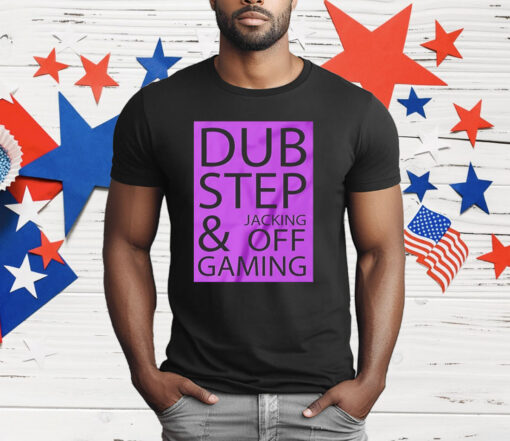 Dubstep jacking off and gaming T-Shirt