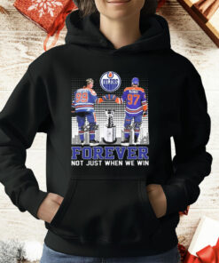 Edmonton Oilers Forever Fan Not When We Win Wayne Gretzky Connor McDavid signatures T-Shirt