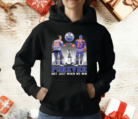 Edmonton Oilers Forever Fan Not When We Win Wayne Gretzky Connor McDavid signatures T-Shirt