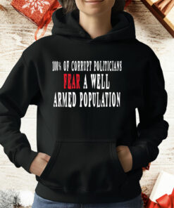 Corrupt Politicians Fear A Well Armed Population T-Shirt