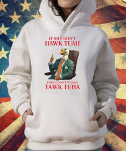 If She Don’t Hawk Tuah I Don’t Wanna Tawk Tuha Hawk Tush T-Shirt