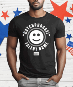 Catchphrase Talent Name T-Shirt