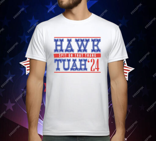 Hawk Tuah Spit On That Thang 24 T-Shirt