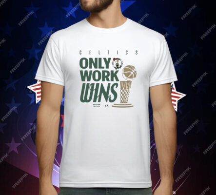 Celtics Only Work Wins 2024 T-Shirt