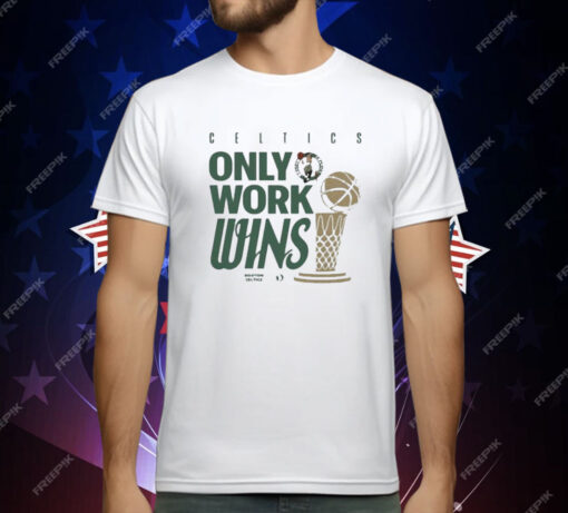 Celtics Only Work Wins 2024 T-Shirt