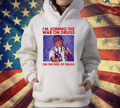 I’m Joining The War On Drugs On The Side Of The Drugs T-Shirt