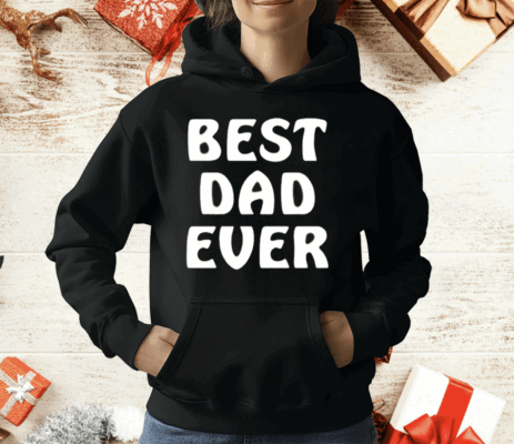 Best Dad Ever Funny T-Shirt