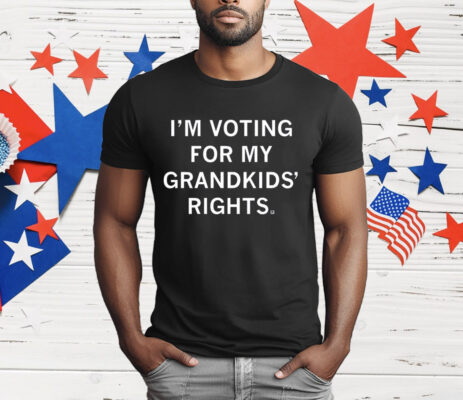 I'm Voting For My Grandkids' Rights T-Shirt