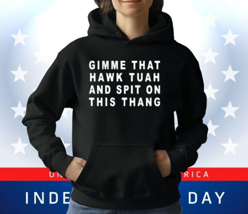 Gimme That Hawk Tuah And Spit On This Thang T-Shirt