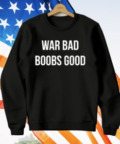 We Bad Boobs Good T-Shirt