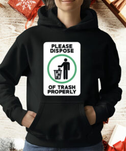 Please Dispose Of Trash Properly T-Shirt