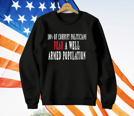 Corrupt Politicians Fear A Well Armed Population T-Shirt