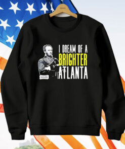 William Sherman I dream of a brighter Atlanta T-Shirt