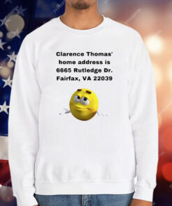 Clarence Thomas Home address is 6665 Rutledge Dr Fairfax Va 22039 T-Shirt