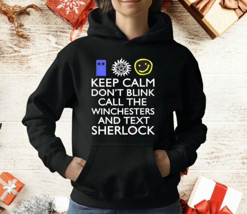 Keep Calm Don’t Blink Call The Winchesters And Text Sherlock T-Shirt