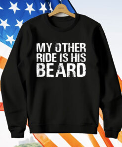 My Other Ride Is His Beard T-Shirt