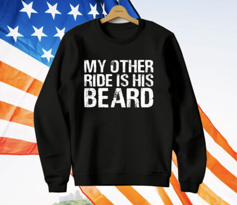 My Other Ride Is His Beard T-Shirt