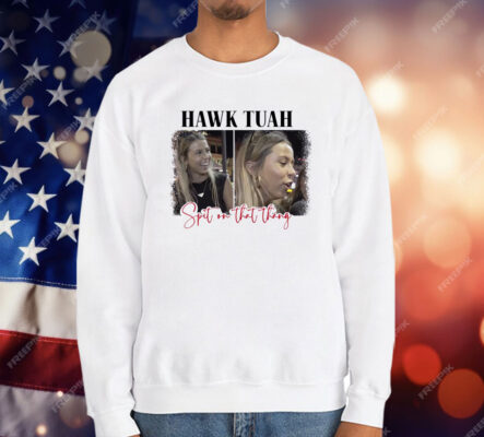 Spit On That Thang Hawk Tuah T-Shirt