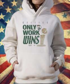 Celtics Only Work Wins 2024 T-Shirt