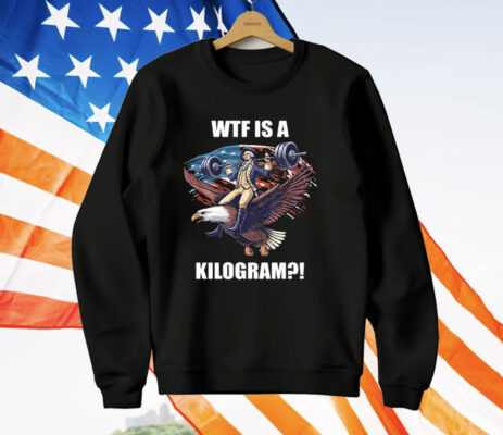 Wtf Is A Kilogram Funny Gymer 4th Of July T-Shirt