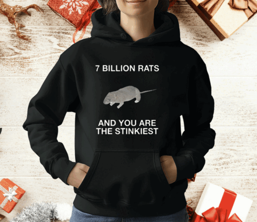 7 Billion Rats And You Are The Stinkiest T-Shirt