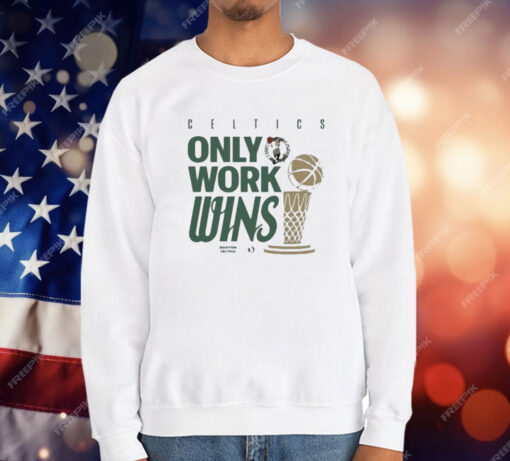 Celtics Only Work Wins 2024 T-Shirt