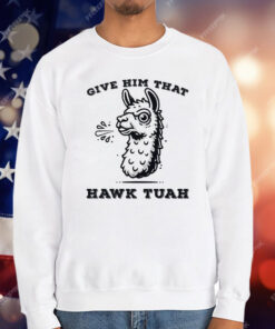 Spitting Llama Give Him That Hawk Tuah T-Shirt