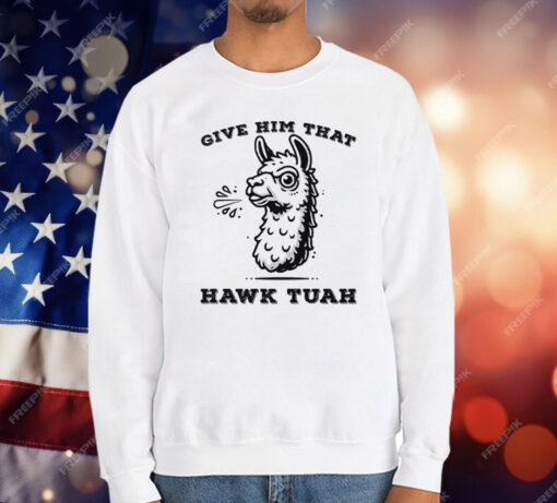 Spitting Llama Give Him That Hawk Tuah T-Shirt