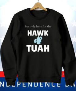 I’m Only Here For The Hawk Tuah T-Shirt