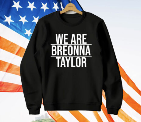 Alysha Clark we are breonna Taylor T-Shirt