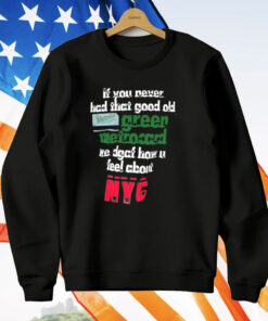 If You Never Had That Good Old Green Metrocard We Dgaf How U Feel About NYC T-Shirt