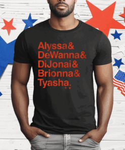 ALYSSA DEWANNA DIJONAI BRIONNA TYASHA T-Shirt