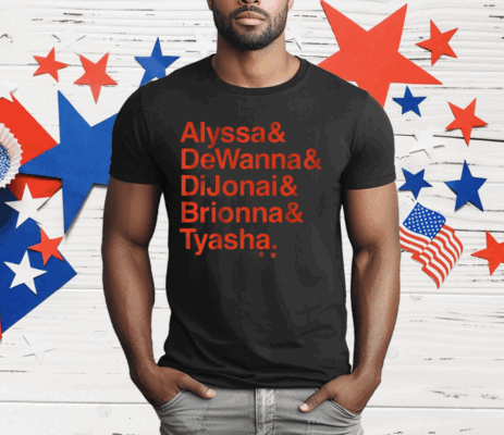 ALYSSA DEWANNA DIJONAI BRIONNA TYASHA T-Shirt