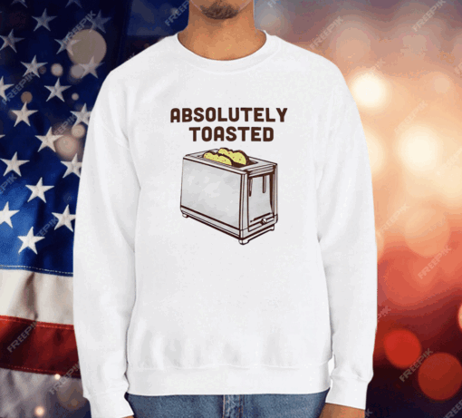 Absolutely toasted toaster T-Shirt