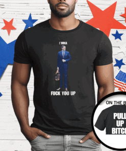 Aidan Kearney I’mma Fuck You Up Pull Up Bitch T-Shirt